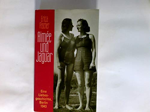 9783763243785: Aimee & Jaguar: A Love Story, Berlin 1943