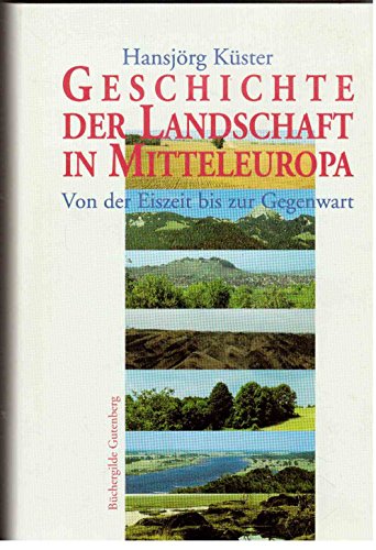 9783763245208: Geschichte der Landschaft in Mitteleuropa. Von der Eiszeit bis zur Gegenwart
