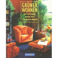 Imagen de archivo de Grner wohnen Gestaltungsideen mit Zimmerpflanzen a la venta por medimops