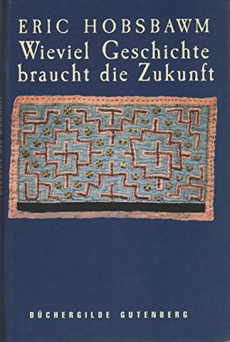 Wieviel Geschichte braucht die Zukunft Aus dem Engl. von Udo Rennert - Hobsbawm, Eric