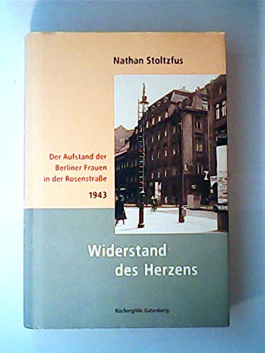 Widerstand des Herzens : der Aufstand der Berliner Frauen in der Rosenstraße - 1943. Aus dem Amerikan. von Michael Müller - Stoltzfus, Nathan