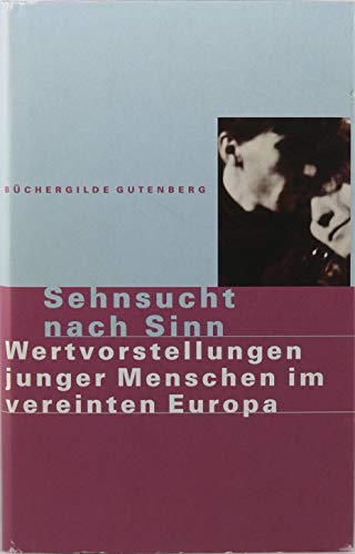 Sehnsucht nach Sinn Wertvorstellungen junger Menschen im vereinten Europa Büchergilde Gutenberg - Fuchs, Judith, Thomas Hajduk Verena Richter u. a.