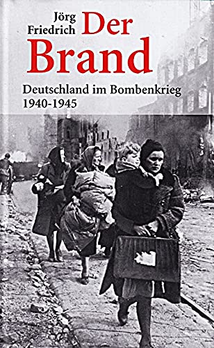 Der Brand. Deutschland im Bombenkrieg 1940 - 1945. - Friedrich, Jörg.