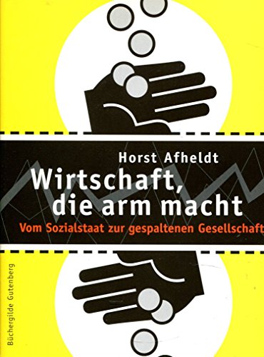 Beispielbild fr Wirtschaft, die arm macht. Vom Sozialstaat zur gespaltenen Gesellschaft zum Verkauf von Gabis Bcherlager