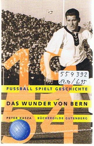 Fußball spielt Geschichte Das Wunder von Bern 1954 - Peter Kasza