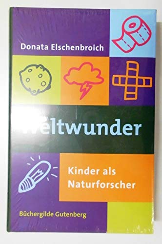 Weltwunder - Kinder als Naturforscher - - Elschenbroich, Donata -