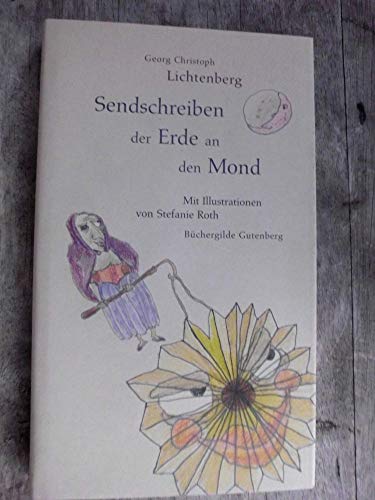 Sendschreiben der Erde an den Mond. Mit Illustrationen von Stefanie Roth und einem Nachwort von Petra Wägenbauer. Buchgestaltung und Herstellung von Katrin Jacobsen. - Lichtenberg, Georg Christoph