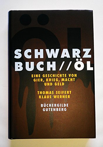 Schwarzbuch Öl - Eine Geschichte von Gier, Krieg, Macht und Geld - Seifert, Thomas / Klaus Werner