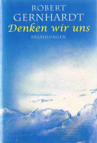 Stock image for Denken wir uns : Erzhlungen for sale by Leserstrahl  (Preise inkl. MwSt.)