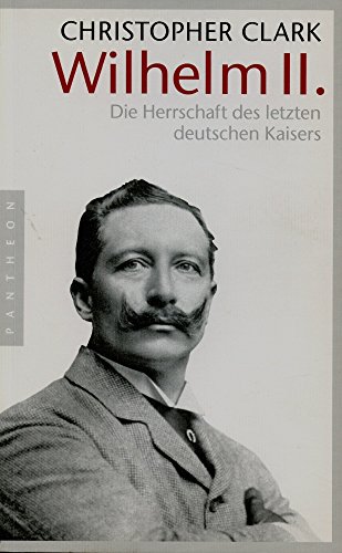 Wilhelm II. Die Herrschaft des letzten deutschen Kaisers - Christopher Clark