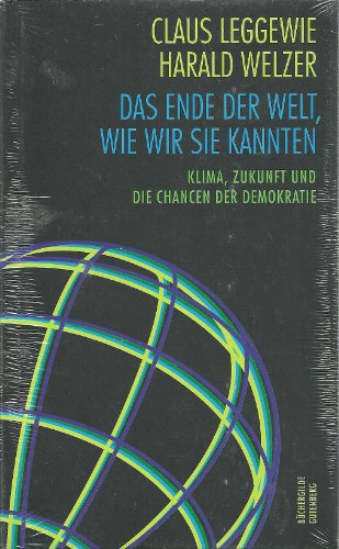 Das Ende der Welt, wie wir sie kannten: Klima, Zukunft und die Chancen der Demokratie - Claus Leggewie, Harald Welzer