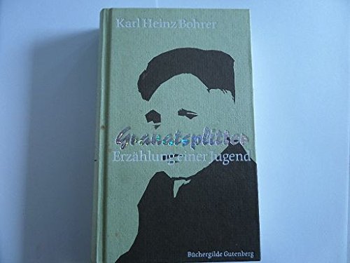 Granatsplitter - Erzählung einer Jugend Erzählung einer Jugend - Karl Heinz Bohrer