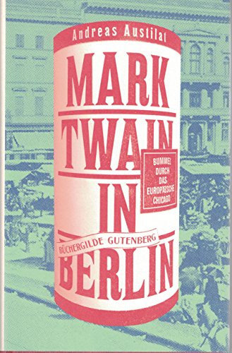 Stock image for Mark Twain in Berlin- Bummel durch das europische Chicago for sale by 3 Mile Island