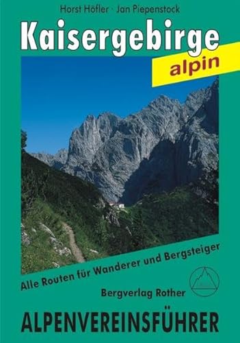 Kaisergebirge alpin. Alle Routen für Wanderer und Bergsteiger - Horst Höfler