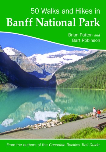 50 Walks and Hikes in Banff National Park (9783763323012) by Patton, Brian; Robinson, Bart