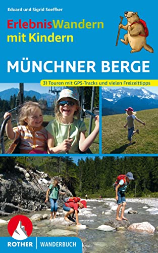 Erlebniswandern Mit Kindern Münchner Berge: 30 Touren Zwischen Füssen Und Inntal - Soeffker, Eduard; Soeffker, Sigrid; Soeffker, Eduard; Soeffker, Sigrid