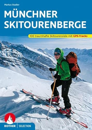 Münchner Skitourenberge 100 traumhafte Skitourenziele. Mit GPS-Tracks - Stadler, Markus