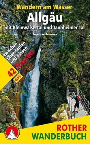 Wandern am Wasser Allgäu mit Kleinwalsertal und Tannheimer Tal : 42 Touren zwischen Oberstaufen und Füssen. Mit GPS-Daten - Franziska Baumann
