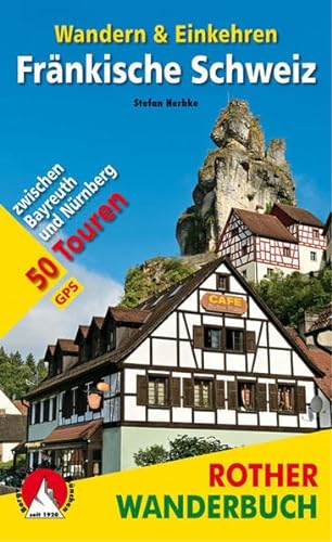9783763331932: Fränkische Schweiz - Wandern & Einkehren: 50 Touren zwischen Bayreuth und Nürnberg. Mit GPS-Daten