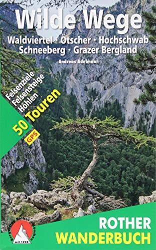 9783763331956: Wilde Wege Oststerreich: Waldviertel - tscher - Hochschwab - Schneeberg - Grazer Bergland. 50 Touren: Felsenziele, Felsensteige, Hhlen. Mit GPS-Daten
