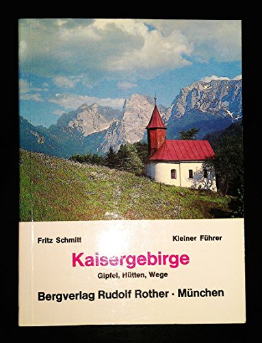 Imagen de archivo de Kleiner Fhrer durch das Kaisergebirge. (5569 990). Die Gipfel, Htten und Wege des Kaisergebirges a la venta por medimops