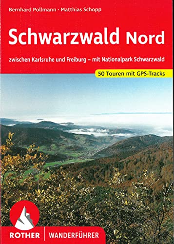 Schwarzwald nord: zwischen Karlsruhe und Freiburg - mit Nationalpark Schwarzwald. 50 Touren mit GPS-Tracks (Rother Wanderführer) - Pollmann, Bernhard