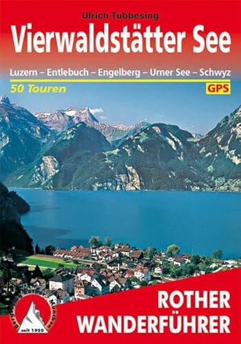 Rother Wanderführer Vierwaldstätter See. Luzern - Entlebuch - Engelberg - Urner See - Schwyz. 50 Touren. Mit GPS-Tracks: 50 ausgewählte Tal- und . . Sarner-, Zuger- und Ägerisee - Ulrich Tubbesing