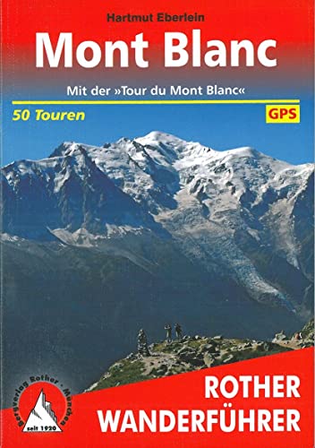 9783763340774: Mont Blanc: Mit der "Tour du Mont Blanc". 50 Touren mit GPS-Tracks (Rother Wanderfhrer): Mit der "Tour du Mont Blanc". 50 Touren mit GPS-Tracks