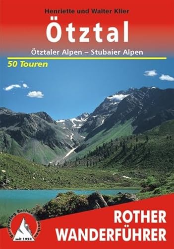 Rother Wanderführer Ötztal - Ötztaler Alpen - Stubaier Alpen. 50 Touren: 50 ausgewählte Berg- und Talwanderungen im Gebiet des Ötztals, der Ötztaler . Ötztals, der Ötztaler und der Stubaier Alpen - Henriette Klier, Walter Klier