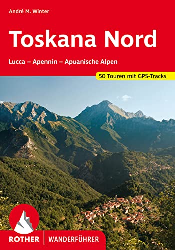 Toskana Nord : Lucca - Apennin - Apuanische Alpen. 50 Touren. Mit GPS-Tracks - André M. Winter