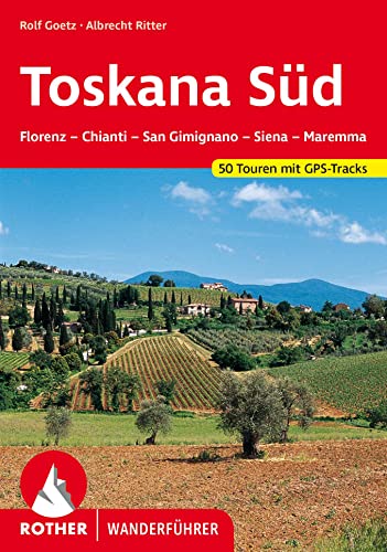 Toskana SÃ¼d: Florenz - Chianti - San Gimignano - Siena - Maremma. 50 Touren. Mit GPS-Tracks. (9783763341696) by Goetz, Rolf
