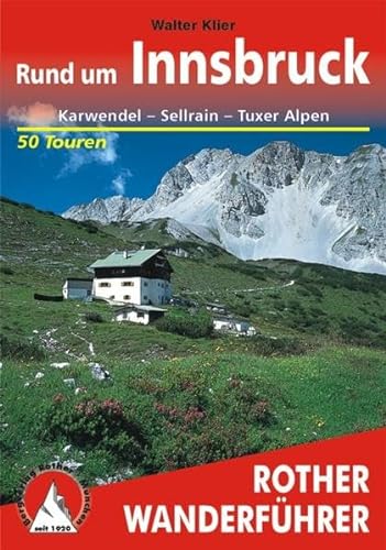 Bergwanderungen rund um Innsbruck : 50 ausgewählte Tageswanderungen im Karwendel sowie in den Stubaier Alpen und Tuxer Voralpen Rother-Wanderführer - Klier, Walter