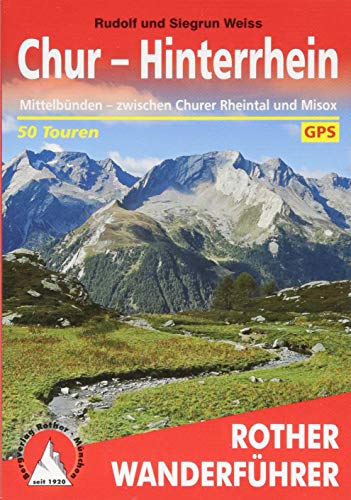 Chur - Hinterrhein : Mittelbünden - zwischen Churer Rheintal und Misox. 50 Touren. Mit GPS-Tracks - Rudolf Weiss