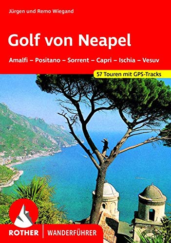 Golf von Neapel : Amalfi - Positano - Sorrent - Capri - Ischia - Vesuv. 57 Touren mit GPS-Tracks - Jürgen Wiegand