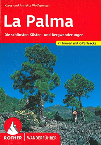 La Palma. Die schönsten Küsten- und Bergwanderungen. 63 Touren. Mit GPS - Klaus Wolfsperger, Annette Miehle-Wolfsperger