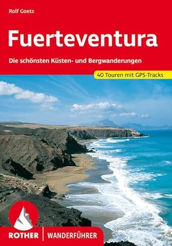 Fuerteventura. 30 Touren. Mit GPS-Tracks: 30 ausgewählte Wanderungen an den Küsten und in den Bergen der 'Sonneninsel' - Rolf Goetz