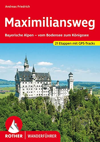 Maximiliansweg : Bayerische Alpen - vom Bodensee zum Königssee. 21 Etappen. Mit GPS-Tracks - Andreas Friedrich