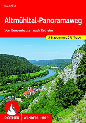 Altmühltal-Panoramaweg : Von Gunzenhausen nach Kelheim. 15 Etappen mit GPS-Tracks. - Eva Krötz