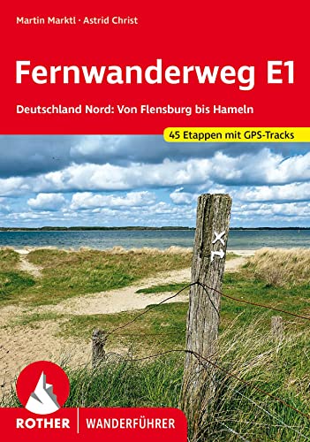 Fernwanderweg E1 - Deutschland Nord : Von Flensburg bis Hameln. 45 Etappen. Mit GPS-Tracks - Martin Marktl