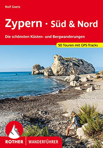 Zypern - Süd & Nord : Die schönsten Küsten- und Bergwanderungen. 50 Touren mit GPS-Tracks - Rolf Goetz