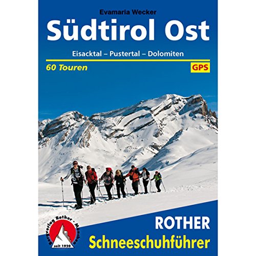 Südtirol Ost : Eisacktal - Pustertal - Dolomiten. 60 Schneeschuhtouren. Mit GPS-Daten - Evamaria Wecker