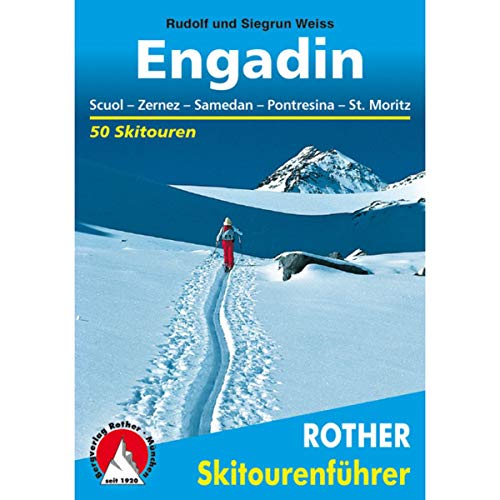 Engadin : Scuol - Zernez - Samedan - Pontresina - St. Moritz. 50 Skitouren - Rudolf Weiss