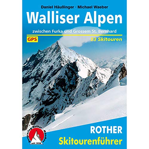 Walliser Alpen : Zwischen Furka und Grossem St. Bernhard. 53 Skitouren mit GPS-Tracks - Daniel Häußinger