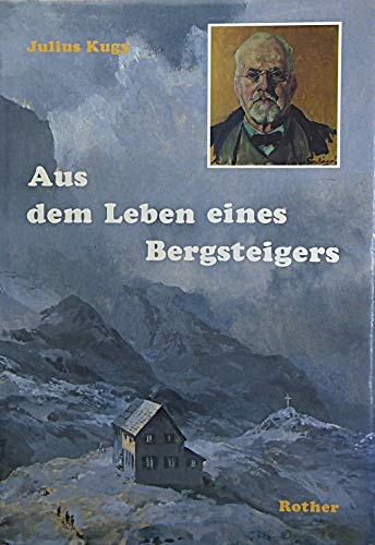 Aus dem Leben eines Bergsteigers. - Kugy, Julius