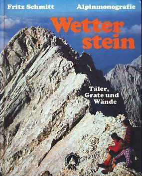 9783763371341: Wetterstein - Tler, Grate und Wnde im Banne der Zugspitze.. Alpine Monografie.