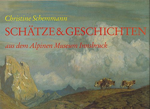 Schätze und Geschichten aus dem Alpinen Museum Innsbruck. Hrsg. vom Österreichischen Alpenverein, Ernst Bernt. - Schemmann, Christine