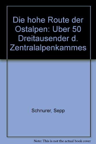 Die Hohe Route der Ostalpen. Über 50 Dreitausender des Zentralalpenkammes / Sepp Schnürer. - Schnürer, Sepp