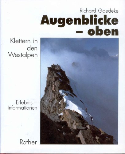 Imagen de archivo de Augenblicke oben. Klettern in den Westalpen. Erlebnis- Informationen a la venta por medimops