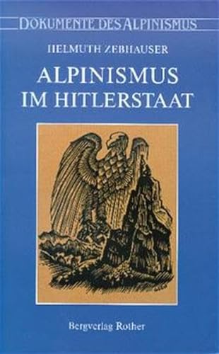 Alpinismus im Hitlerstaat. Gedanken, Erinnerungen, Dokumente / Helmuth Zebhauser. Hrsg. vom Deutschen Alpenverein. - Zebhauser, Helmuth