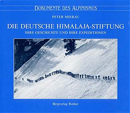 Die Deutsche Himalaja-Stiftung von 1936 bis 1998 : ihre Geschichte und ihre Expeditionen. von Peter Mierau / Dokumente des Alpinismus ; 2 - Mierau, Peter (Verfasser)
